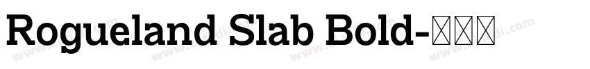 Rogueland Slab Bold字体转换 Rogueland Slab Bold字体转换
